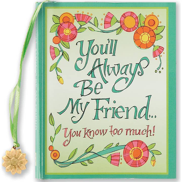 You'll Always Be My Friend...You Know Too Much!